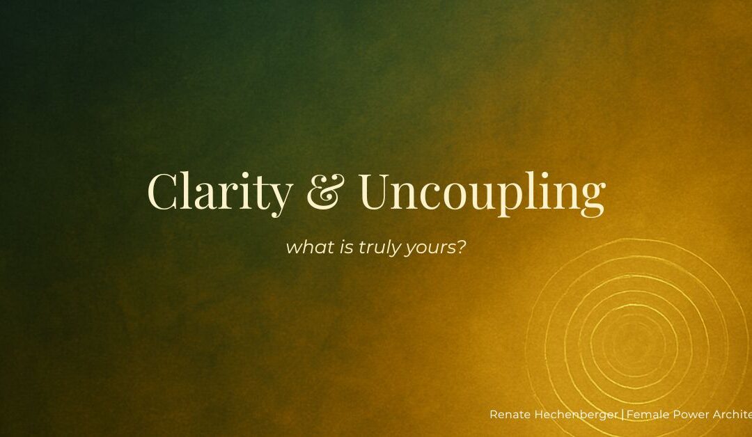 Clarity & Uncoupling: A Powerful Woman’s First Step into the Deep Cycle